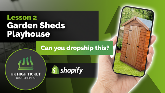 UK High Ticket Drop Shipping - Lesson 2 Garden Sheds, Playhouse - Can you Dropship This in the UK?