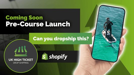 UK Drop Shipping High Ticket Items - Pre-Course Launch Coming Soon